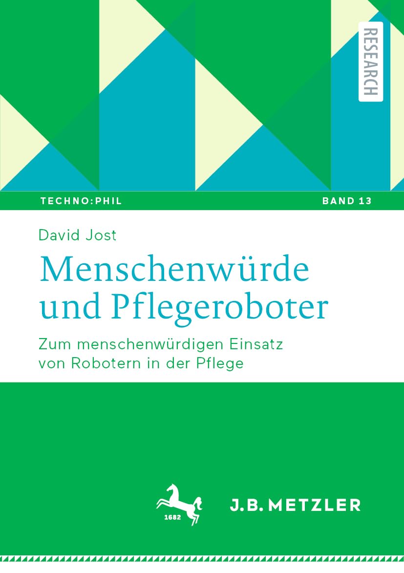 Menschenwürde und Pflegeroboter: Zum menschenwürdigen Einsatz von Robotern in der Pflege